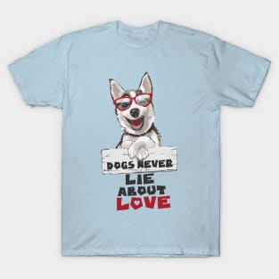 Dogs Never Lie About Love T-Shirt